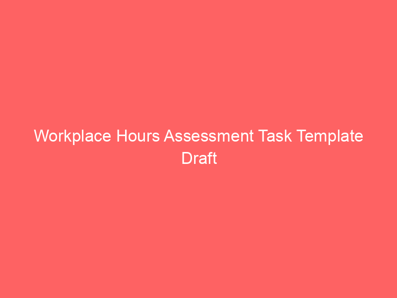 Workplace Hours Assessment Task Template Draft